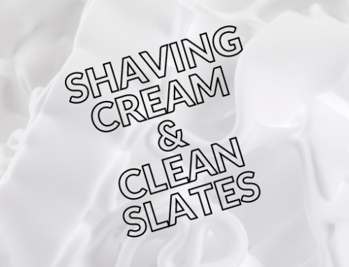 Shaving Cream and Clean Slates