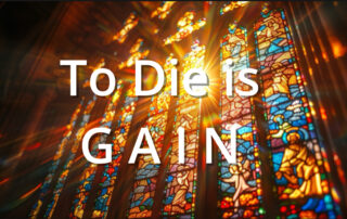 Stained glass background with sun shining through and white text that reads To Die is GAIN