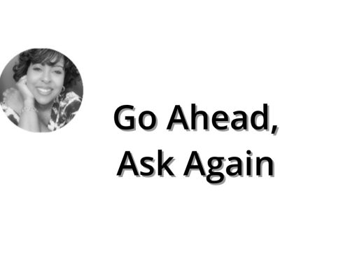 Go Ahead, Ask for More