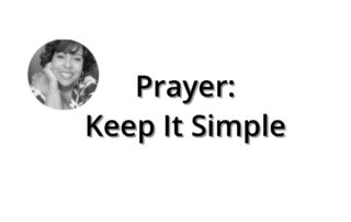 Prayer: Keep It Simple by Wilma Hollis