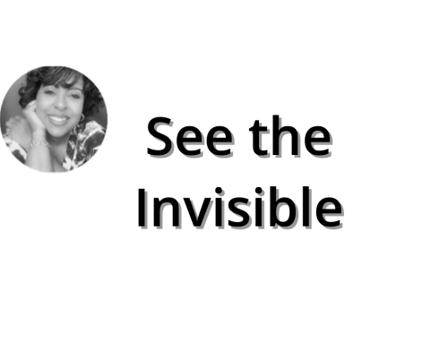 See the Invisible