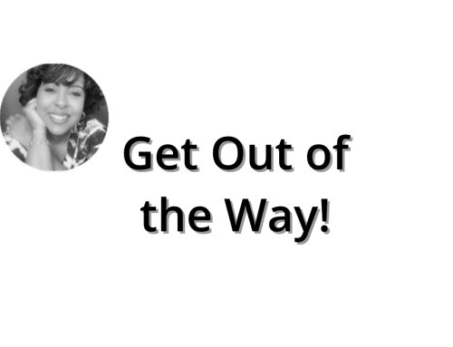 Get Out of the Way!