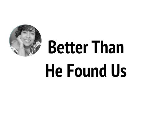 Better Than He Found Us